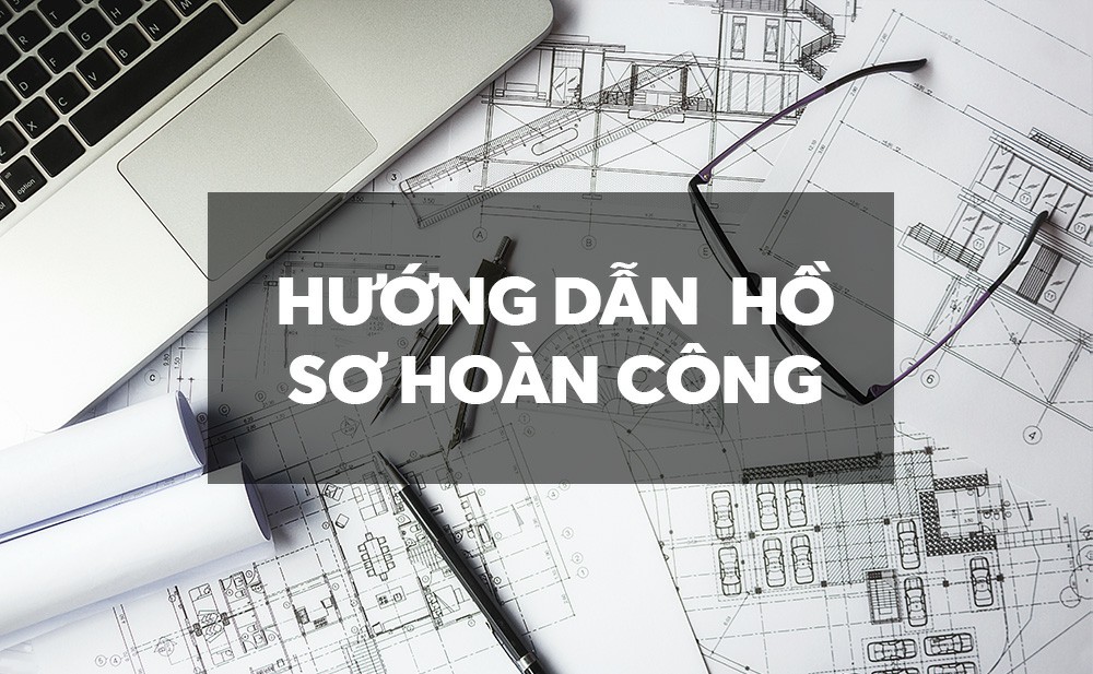 Thủ tục hoàn công công trình xây dựng mới nhất 2025